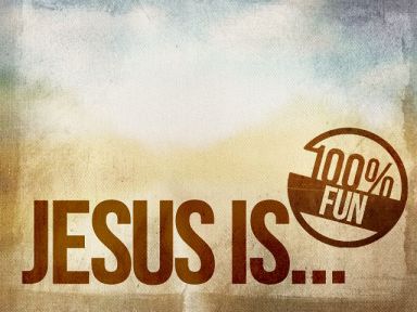 Jesus is 100% Fun